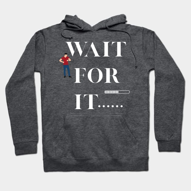 Wait for it..... Hoodie by Rc tees